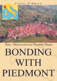 Bonding with Piedmont : Italyys Undiscovered and Bountiful Region