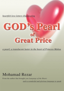 God's Pearl of Great Price : Heartfelt Love Letters Illuminating a Pearl; a Translucent Luster in the Heart of Princess Mahsa