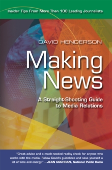 Making News : A Straight-Shooting <Br>Guide to Media Relations