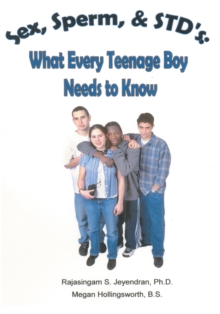 Sex, Sperm, & Stdys : What Every Teenage Boy Needs to Know