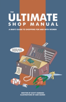 The Ultimate Shop Manual : A Man's Guide to Shopping for and with Women