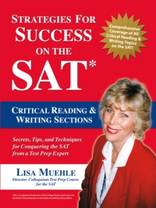 Strategies for Success on the Sat: Critical Reading & Writing Sections : Secrets, Tips and Techniques for Conquering the Sat from a Test Prep Expert