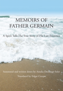 Memoirs of Father Germain : A Spirit Tells the True Story of <Br>His Last Existence