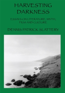 Harvesting Darkness : Essays on Literature, Myth, Film and Culture