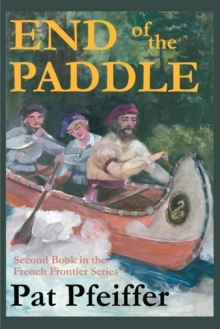 End of the Paddle : Second Book in the French Frontier Series