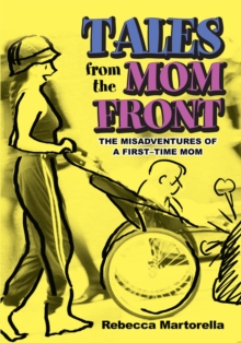 Tales from the Mom Front : The Misadventures of a First-Time Mom