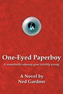 One-Eyed Paperboy : A Remarkable Odyssey Gone Terribly Wrong