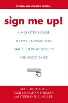 Sign Me Up! : A Marketer's Guide to Email Newsletters That Build Relationships and Boost Sales