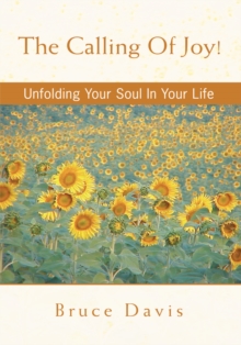 The Calling of Joy! : Unfolding Your Soul in Your Life