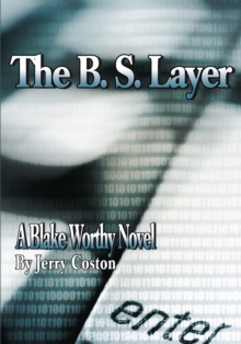 The B. S. Layer : A Blake Worthy Novel