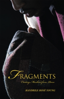 Fragments : Creating Manhood from Pieces