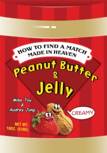 Peanut Butter & Jelly : How to Find a Match Made in Heaven