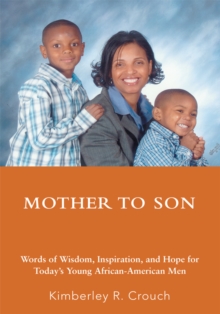 Mother to Son : Words of Wisdom, Inspiration, and Hope for Today's Young African-American Men