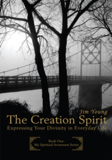 The Creation Spirit : Expressing Your Divinity in Everyday Life