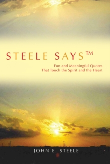 Steele Saysy : Fun and Meaningful Quotes That Touch the Spirit and the Heart