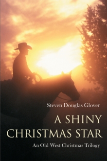 A Shiny Christmas Star : An Old West Christmas Trilogy