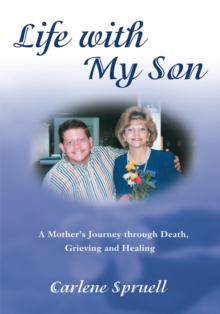 Life with My Son : A Motherys Journey Through Death, Grieving and Healing