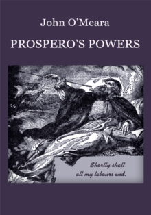 Prospero's Powers : A Short View of Shakespeare's Last Phase