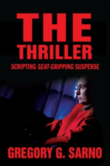 The Thriller : Scripting Seat-Gripping Suspense