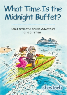 What Time Is the Midnight Buffet? : Tales from the Cruise Adventure of a Lifetime