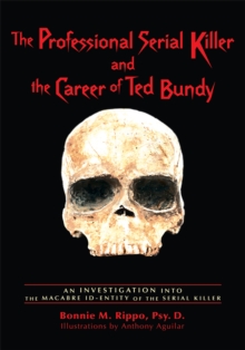 The Professional Serial Killer and the Career of Ted Bundy : An Investigation into the Macabre <Br>Id-Entity of the Serial Killer