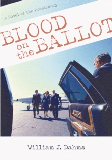 Blood on the Ballot : A Novel of the Presidency