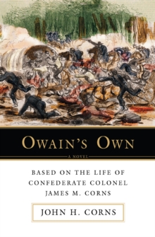 Owainys Own : Based on <Br>The Life of Confederate Colonel <Br>James M. Corns