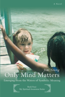 Only Mind Matters : Emerging from the Waters of Symbolic Meaning