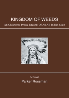 Kingdom of Weeds : An Oklahoma Prince Dreams of an All-Indian State