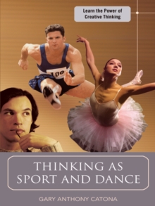 Thinking as Sport and Dance : Learn the Power of Creative Thinking