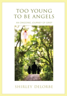 Too Young to Be Angels : An Ongoing Journey of Grief