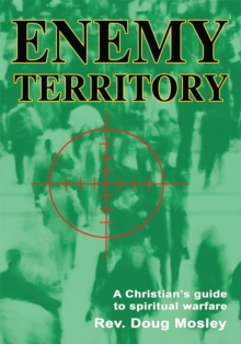 Enemy Territory : A Christianys Guide to Spiritual Warfare