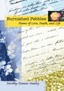 Burnished Pebbles : Poems of Love, Death, and Life