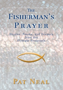 The Fisherman's Prayer : Stories, Poems, and Prayers<Br> from The<Br> Olympic Peninsula