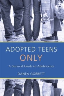 Adopted Teens Only : A Survival Guide to Adolescence