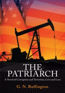 The Patriarch : A Novel of Corruption and Terrorism, <Br>Love and Loss