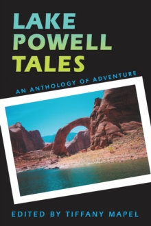 Lake Powell Tales : An Anthology of Adventure