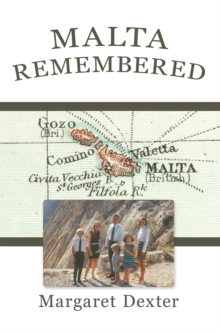 Malta Remembered : Then and Now: a Love Story