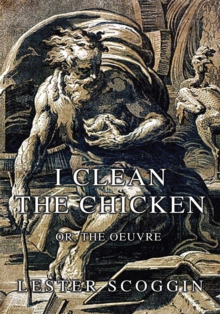 I Clean the Chicken : Or, the Oeuvre