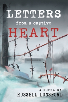 Letters from a Captive Heart : America's Heartbreak <Br>In the Pow Camps of North Korea