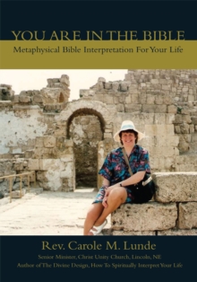 You Are in the Bible : Metaphysical Bible Interpretation for Your Life