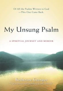 My Unsung Psalm : A Spiritual Journey and Memoir