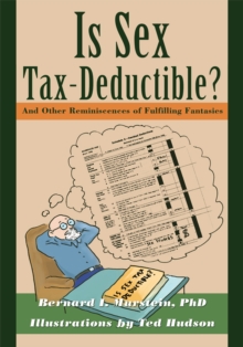 Is Sex Tax-Deductible? : And Other Reminiscences of Fulfilling Fantasies