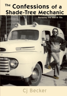 The Confessions of a Shade-Tree Mechanic : Berkeley the 60S & 70S