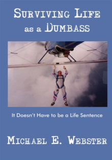 Surviving Life as a Dumbass : It Doesn't Have to Be a Life Sentence