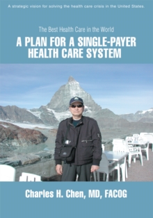 A Plan for a Single-Payer Health Care System : The Best Health Care in the World