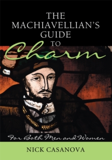 The Machiavellian's Guide to Charm : For Both Men and Women