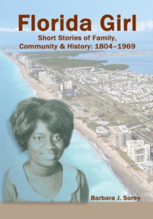 Florida Girl : Short Stories of Family, Community & History: 1804-1969