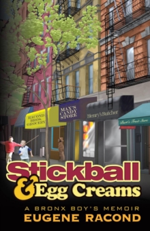 Stickball and Egg Creams : A Bronx Boy's Memoir