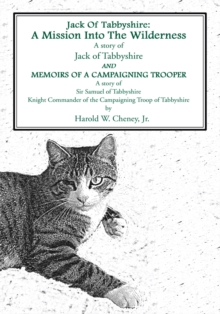 A Mission into the Wilderness and Memoirs of a Campaigning Trooper : A Story of Jack of Tabbyshire</P> a Story of Sir Samuel of Tabbyshire</Br> Knight Commander of the Campaigning Troop of Tabbyshire